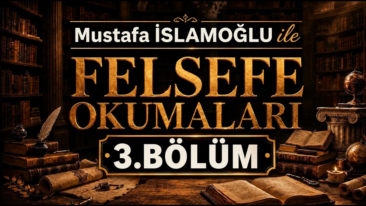 Felsefe Okumaları 3.Bölüm